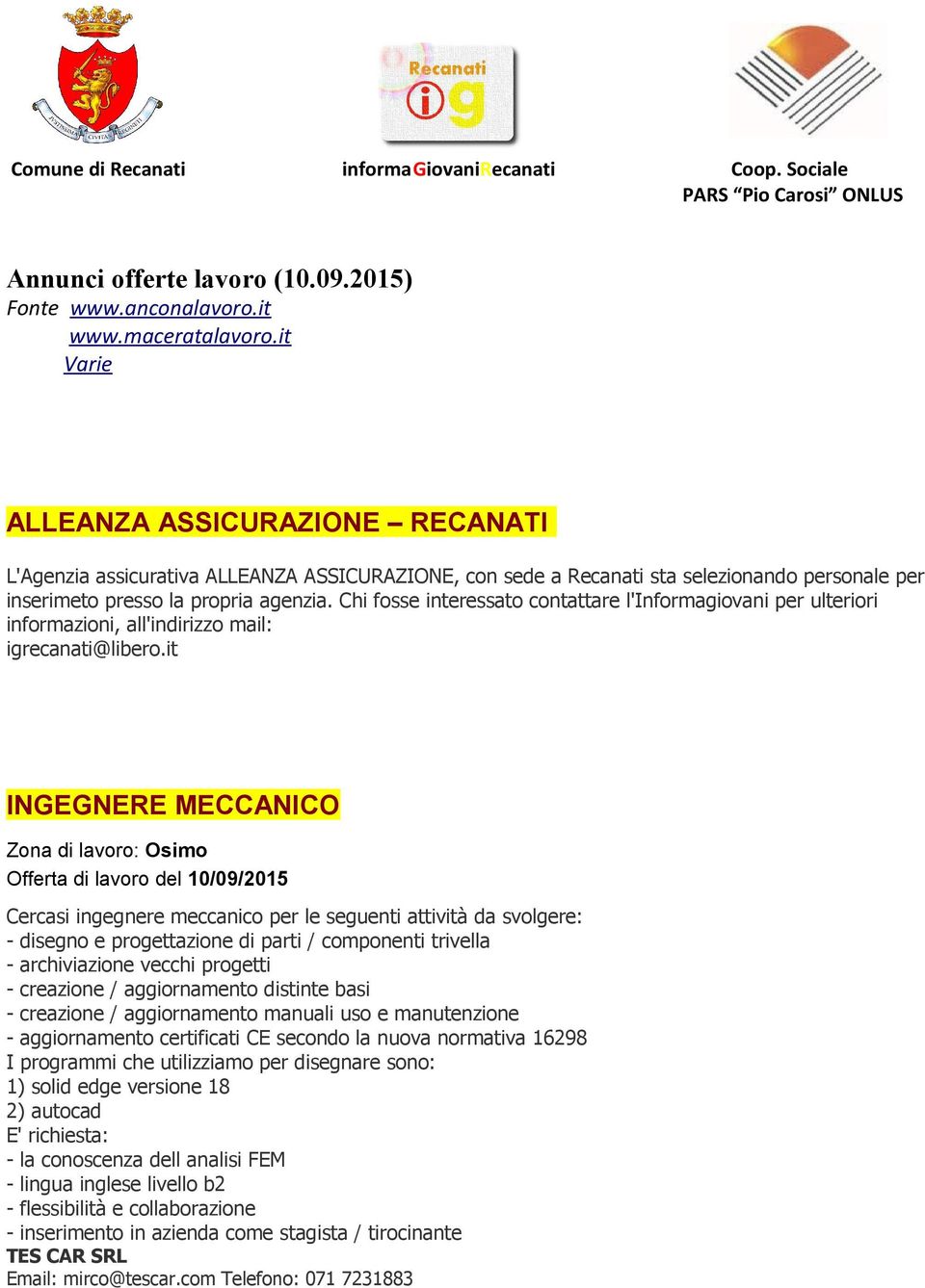 Chi fosse interessato contattare l'informagiovani per ulteriori informazioni, all'indirizzo mail: igrecanati@libero.