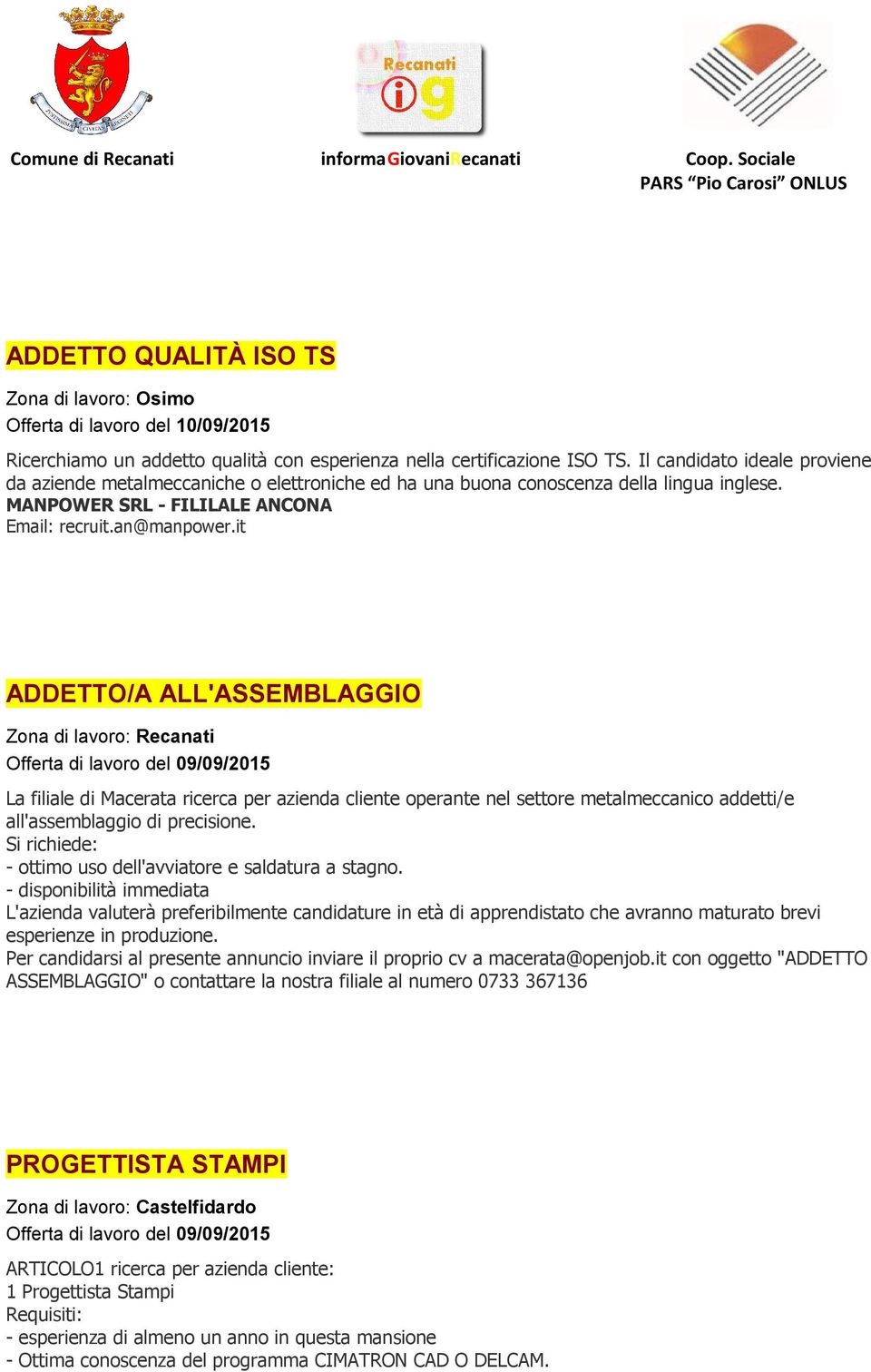 it ADDETTO/A ALL'ASSEMBLAGGIO Zona di lavoro: Recanati Offerta di lavoro del 09/09/2015 La filiale di Macerata ricerca per azienda cliente operante nel settore metalmeccanico addetti/e