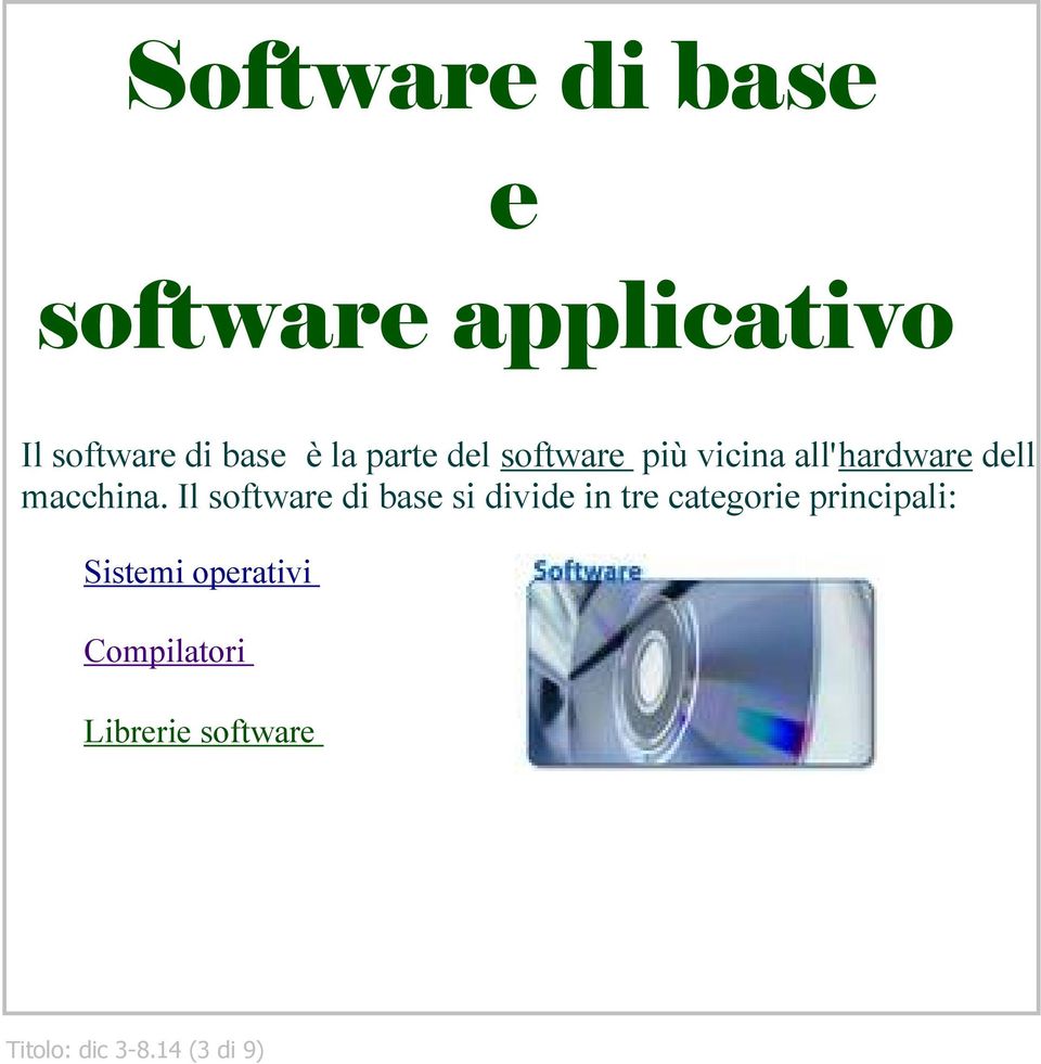 Il software di base si divide in tre categorie principali: