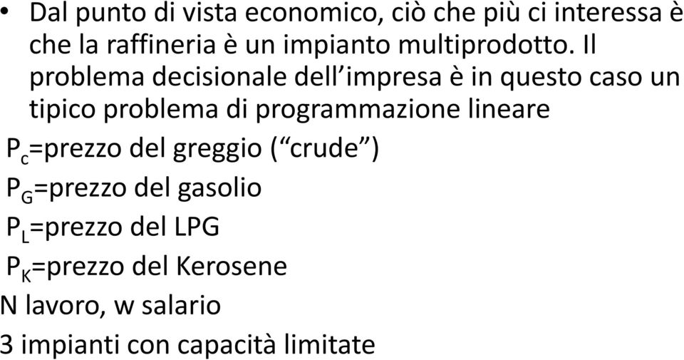 Il problema decisionale dell impresa è in questo caso un tipico problema di