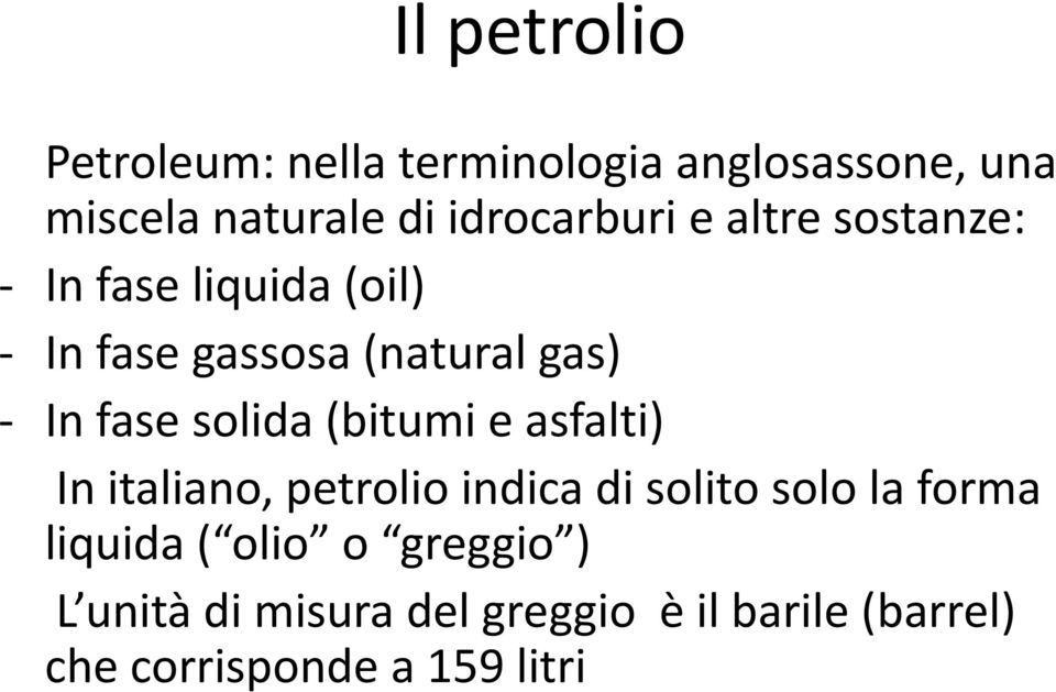 In fase solida (bitumi e asfalti) In italiano, petrolio indica di solito solo la forma