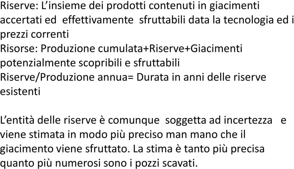 annua= Durata in anni delle riserve esistenti L entità delle riserve è comunque soggetta ad incertezza e viene stimata in