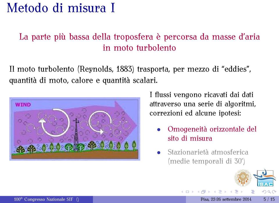 I flussi vengono ricavati dai dati attraverso una serie di algoritmi, correzioni ed alcune ipotesi: Omogeneità