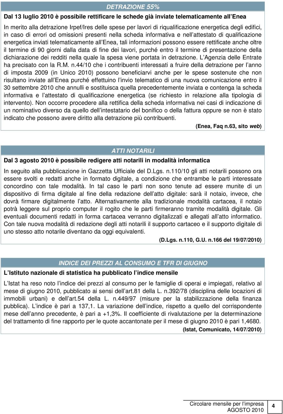 rettificate anche oltre il termine di 90 giorni dalla data di fine dei lavori, purché entro il termine di presentazione della dichiarazione dei redditi nella quale la spesa viene portata in