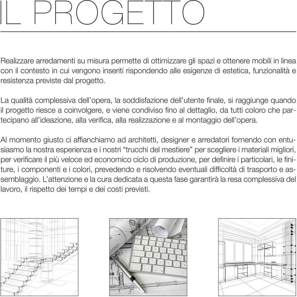 La qualità complessiva dell opera, la soddisfazione dell utente finale, si raggiunge quando il progetto riesce a coinvolgere, e viene condiviso fino al dettaglio, da tutti coloro che partecipano all