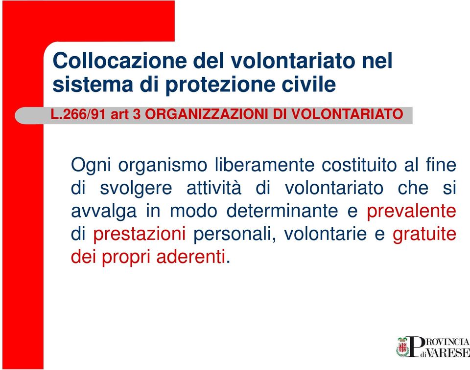 costituito al fine di svolgere attività di volontariato che si avvalga in