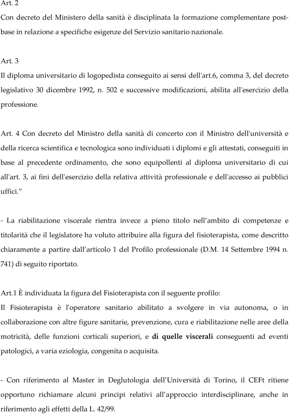 Art. 4 Con decreto del Ministro della sanità di concerto con il Ministro dell'università e della ricerca scientifica e tecnologica sono individuati i diplomi e gli attestati, conseguiti in base al