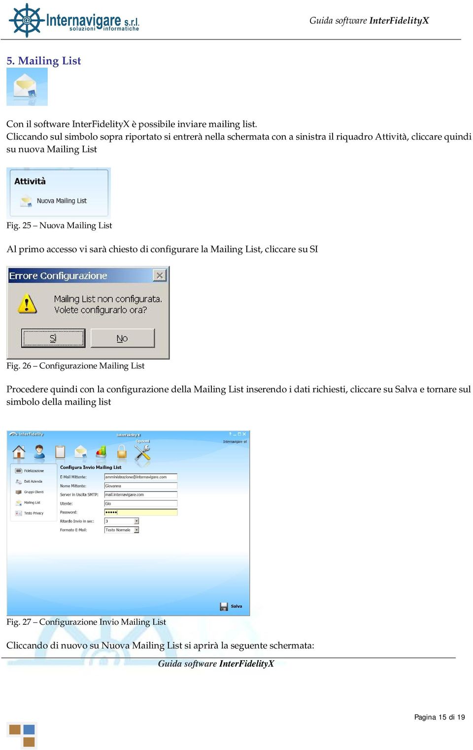 25 Nuova Mailing List Al primo accesso vi sarà chiesto di configurare la Mailing List, cliccare su SI Fig.