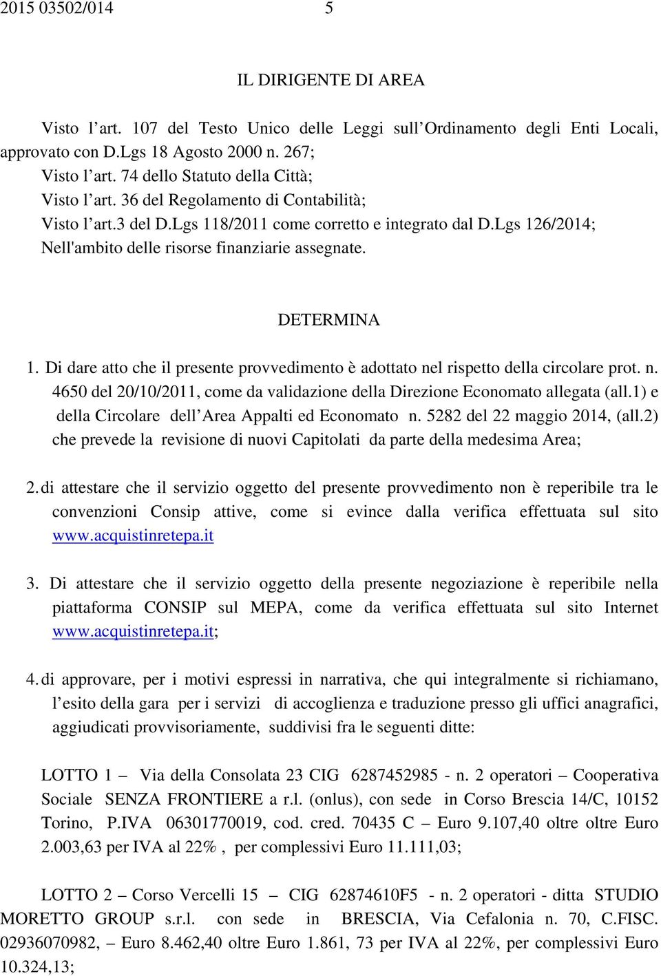 Lgs 126/2014; Nell'ambito delle risorse finanziarie assegnate. DETERMINA 1. Di dare atto che il presente provvedimento è adottato ne