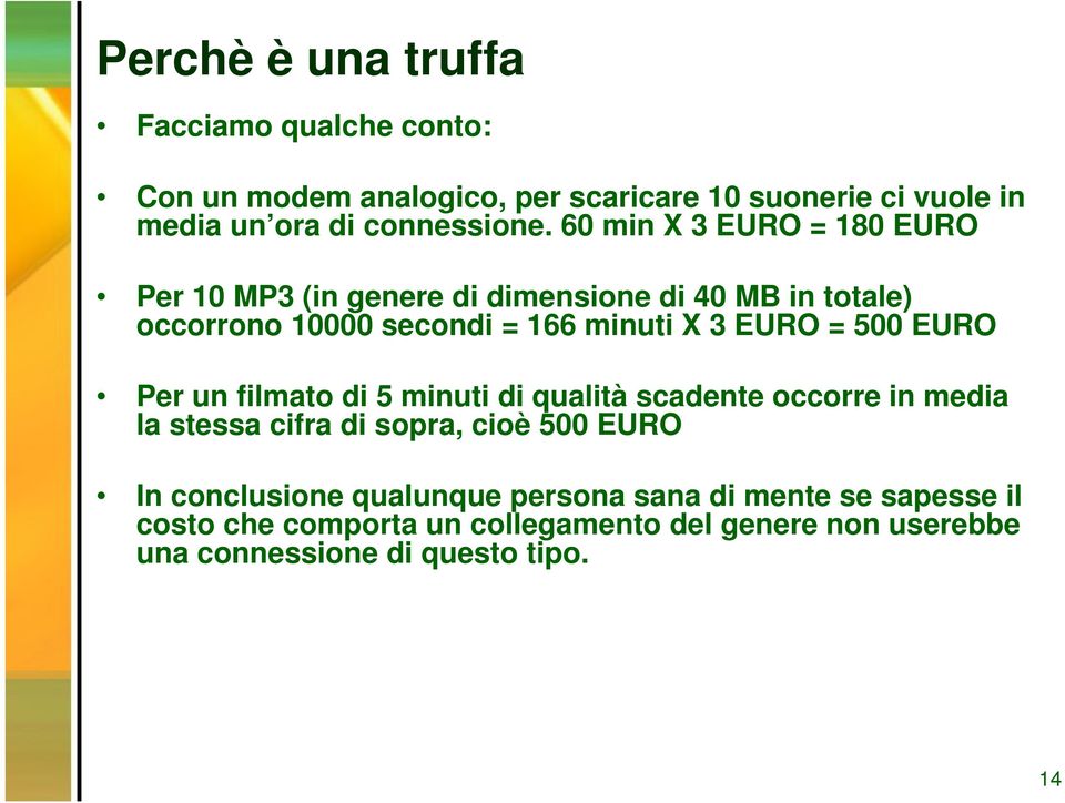 500 EURO Per un filmato di 5 minuti di qualità scadente occorre in media la stessa cifra di sopra, cioè 500 EURO In conclusione