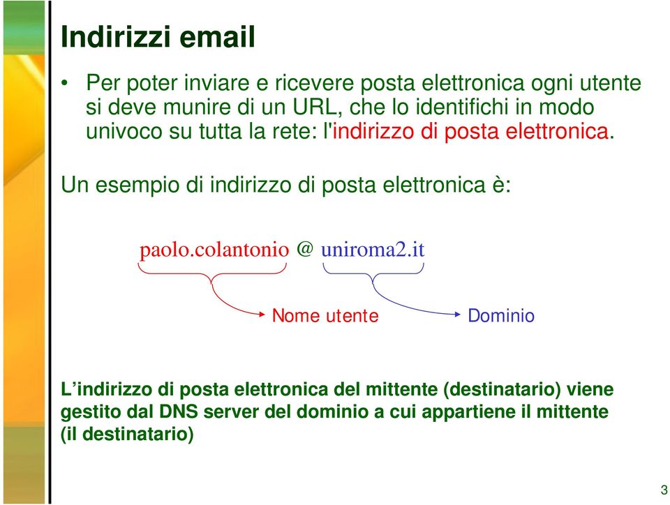 Un esempio di indirizzo di posta elettronica è: paolo.colantonio @ uniroma2.
