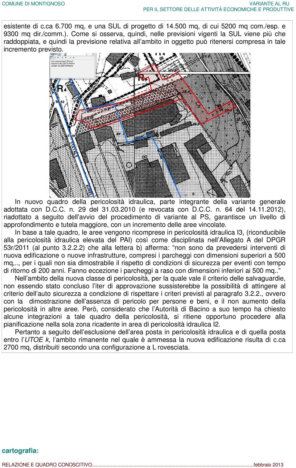 In nuovo quadro della pericolosità idraulica, parte integrante della variante generale adottata con D.C.C. n. 29 del 31.03.2010 (e revocata con D.C.C. n. 64 del 14.11.