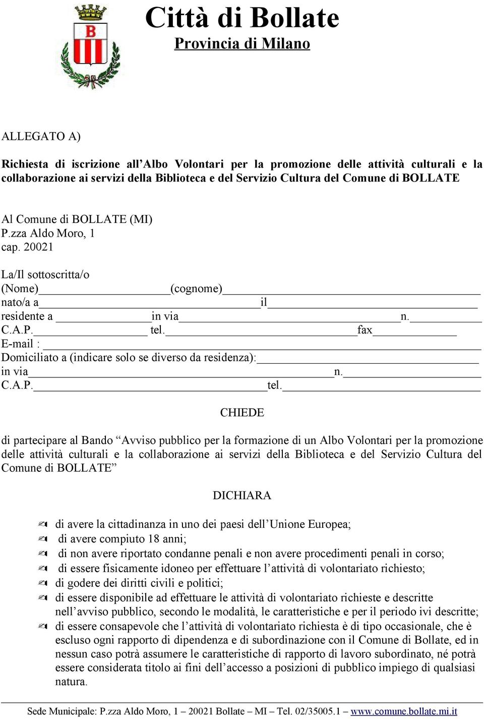 fax E-mail : Domiciliato a (indicare solo se diverso da residenza): in via n. C.A.P. tel.