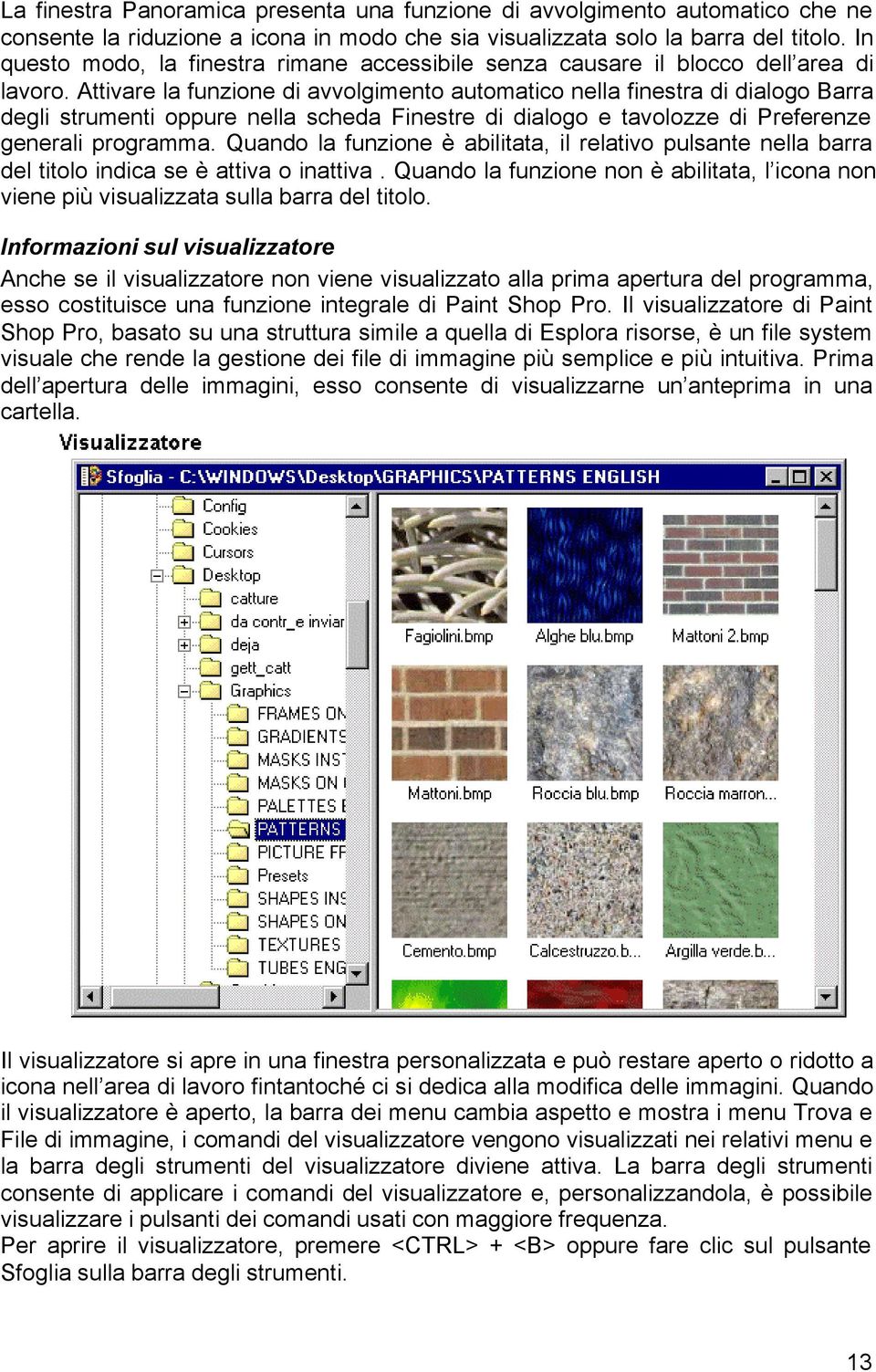 Attivare la funzione di avvolgimento automatico nella finestra di dialogo Barra degli strumenti oppure nella scheda Finestre di dialogo e tavolozze di Preferenze generali programma.