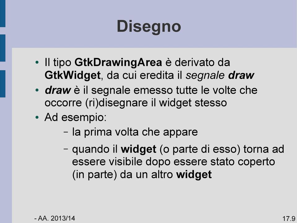 widget stesso Ad esempio: la prima volta che appare quando il widget (o parte di