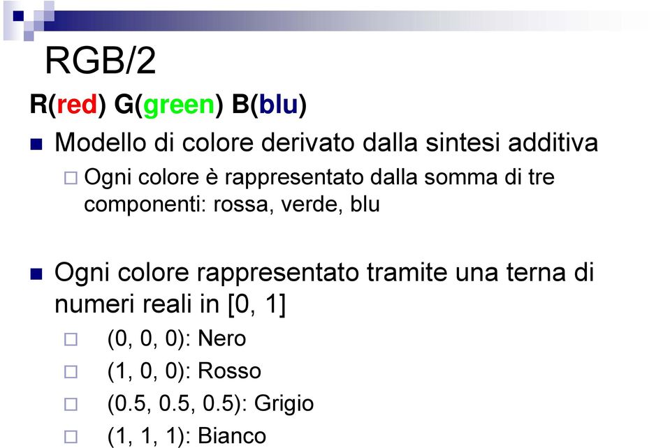 verde, blu Ogni colore rappresentato tramite una terna di numeri reali in