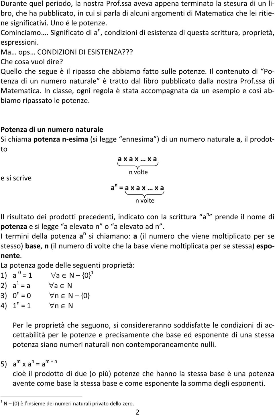 Quello che segue è il ripasso che abbiamo fatto sulle potenze. Il contenuto di Potenza di un numero naturale è tratto dal libro pubblicato dalla nostra Prof.ssa di Matematica.