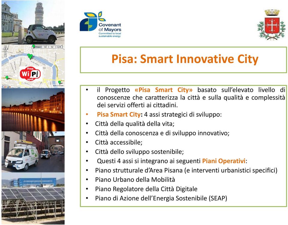 Pisa SmartCity: 4 assi strategici t idi sviluppo: Città della qualità della vita; Città della conoscenza e di sviluppo innovativo; Città accessibile; Città