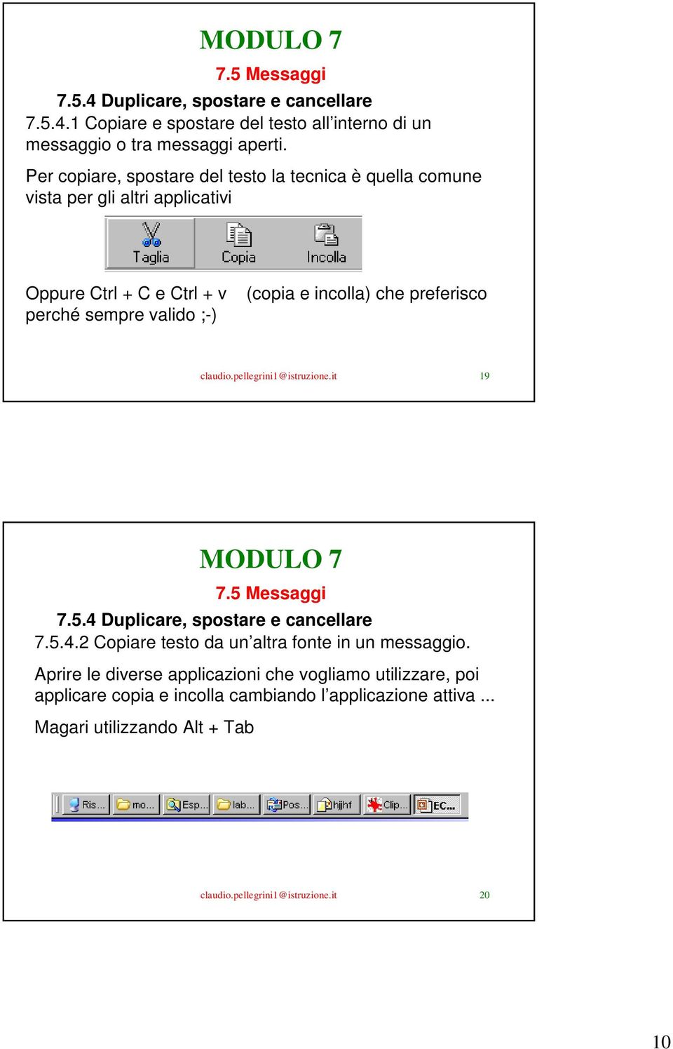 incolla) che preferisco claudio.pellegrini1@istruzione.it 19 7.5.4 Duplicare, spostare e cancellare 7.5.4.2 Copiare testo da un altra fonte in un messaggio.