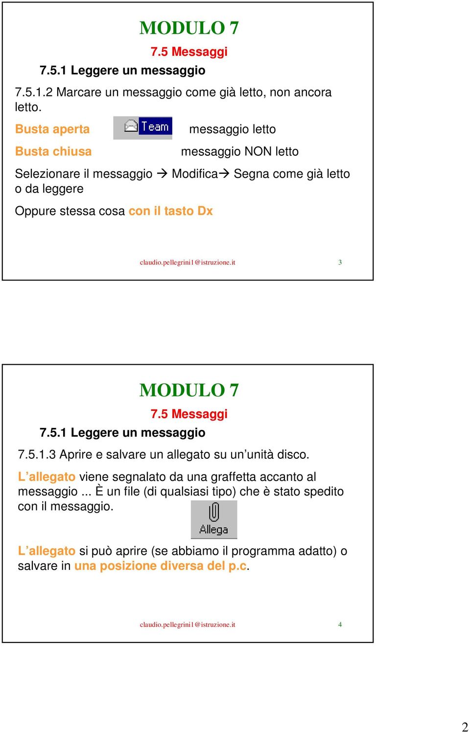 Dx claudio.pellegrini1@istruzione.it 3 7.5.1 Leggere un messaggio 7.5.1.3 Aprire e salvare un allegato su un unità disco.