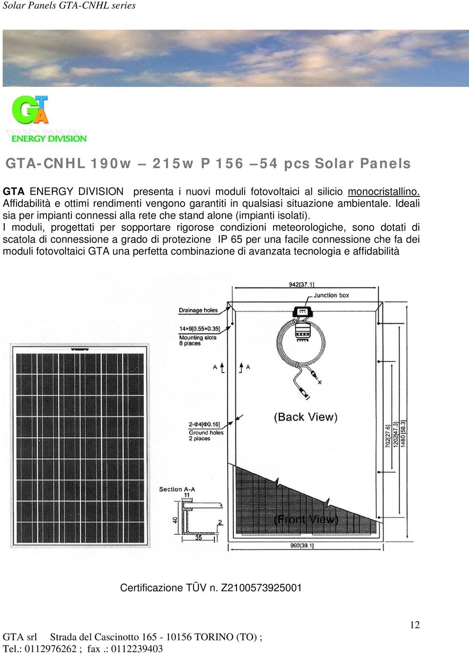 Ideali sia per impianti connessi alla rete che stand alone (impianti isolati).