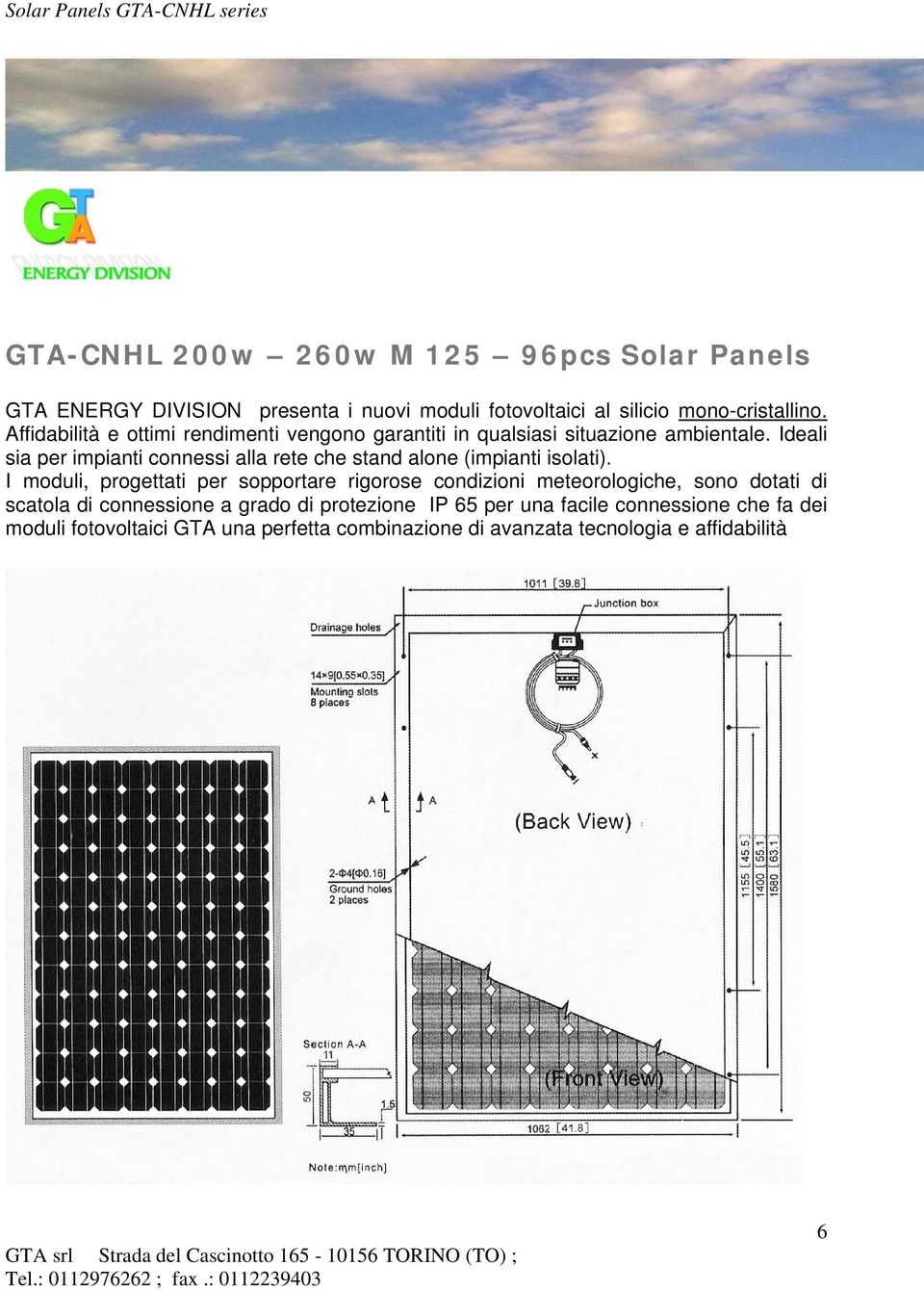 Ideali sia per impianti connessi alla rete che stand alone (impianti isolati).