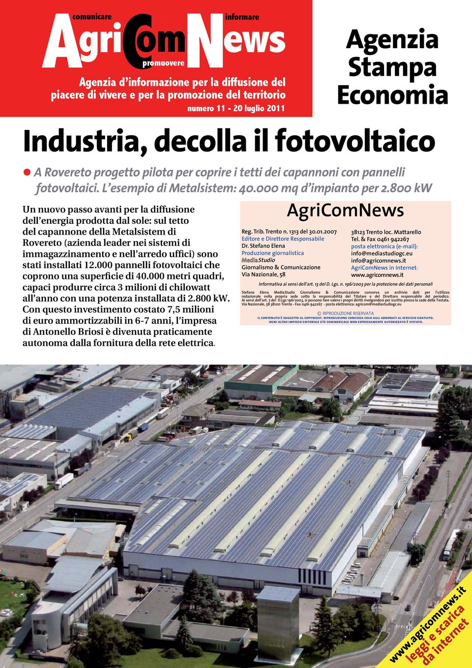 stati installati 12.000 pannelli fotovoltaici che coprono una superficie di 40.000 metri quadri, capaci produrre circa 3 milioni di chilowatt all anno con una potenza installata di 2.800 kw.