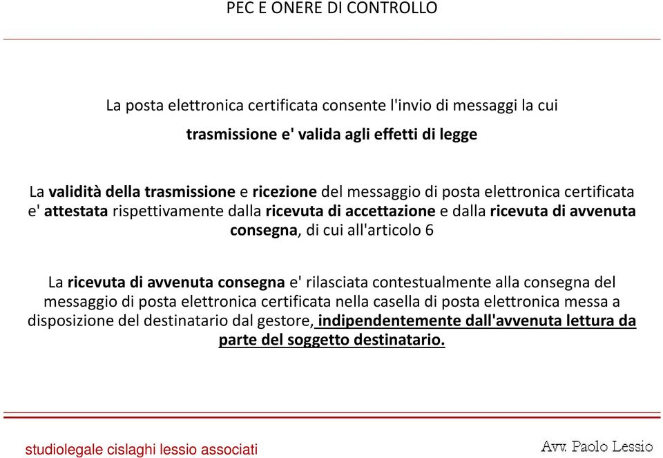 avvenuta consegna, di cui all'articolo 6 La ricevuta di avvenuta consegna e' rilasciata contestualmente alla consegna del messaggio di posta elettronica