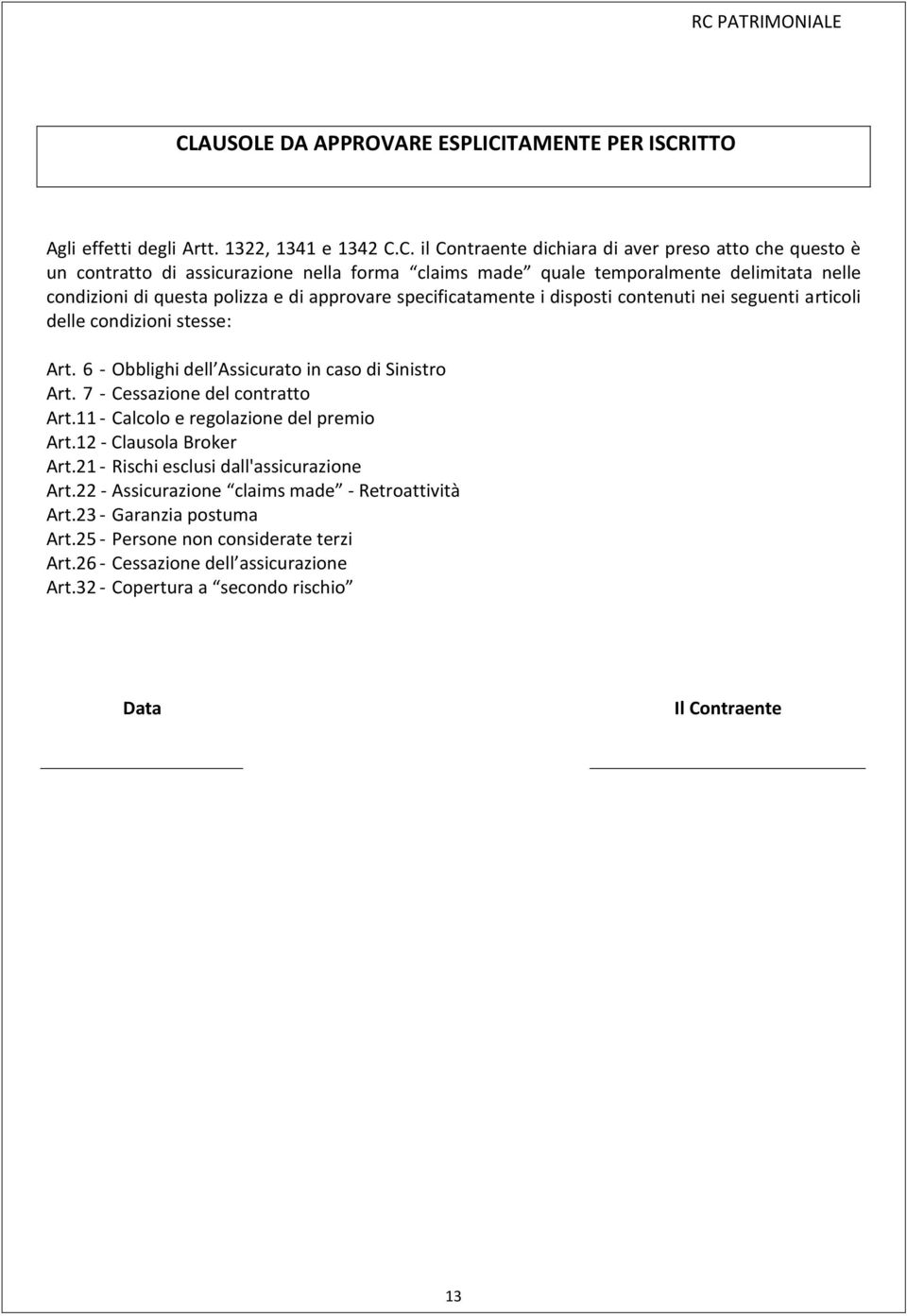 6 - Obblighi dell Assicurato in caso di Sinistro Art. 7 - Cessazione del contratto Art.11 - Calcolo e regolazione del premio Art.12 - Clausola Broker Art.