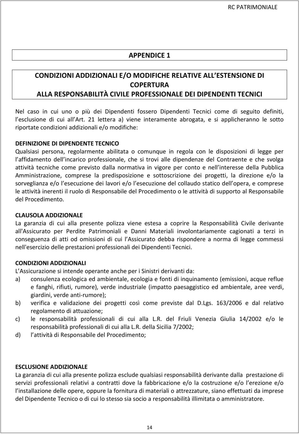 21 lettera a) viene interamente abrogata, e si applicheranno le sotto riportate condizioni addizionali e/o modifiche: DEFINIZIONE DI DIPENDENTE TECNICO Qualsiasi persona, regolarmente abilitata o