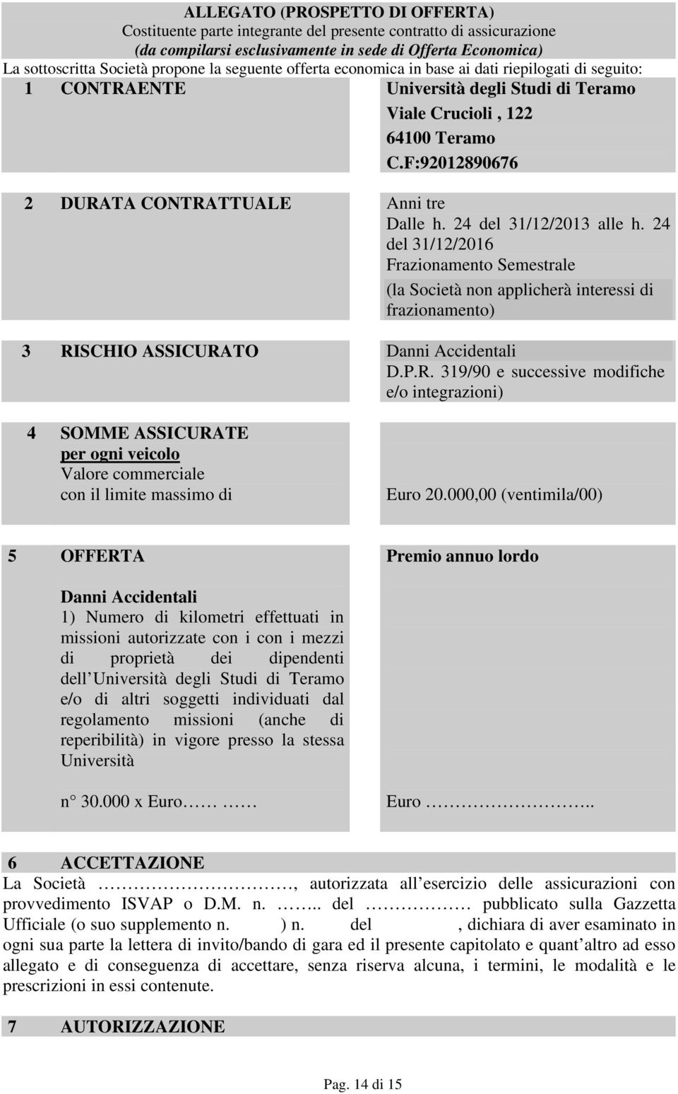 F:92012890676 2 DURATA CONTRATTUALE Anni tre Dalle h. 24 del 31/12/2013 alle h.