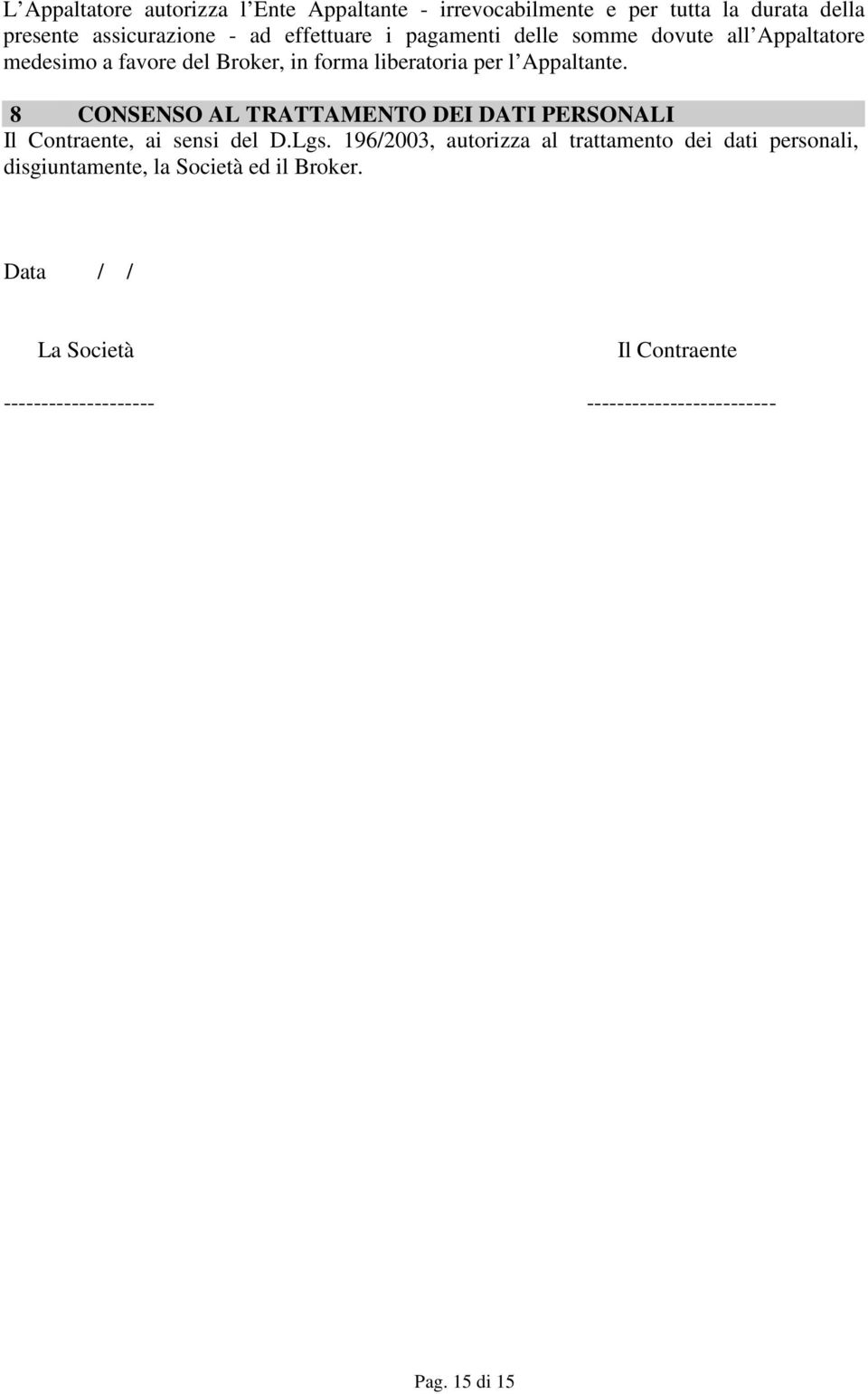 8 CONSENSO AL TRATTAMENTO DEI DATI PERSONALI Il Contraente, ai sensi del D.Lgs.