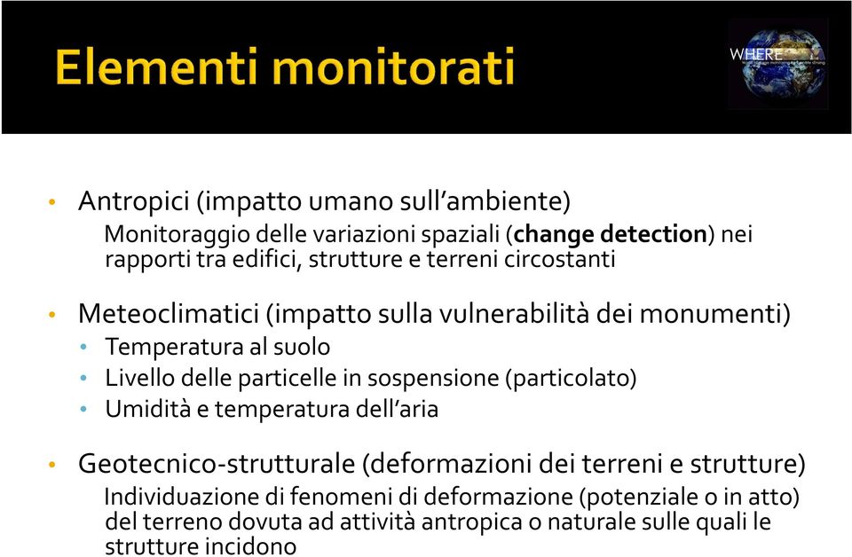 sospensione (particolato) Umidità e temperatura dell aria Geotecnico strutturale (deformazioni dei terreni e strutture)