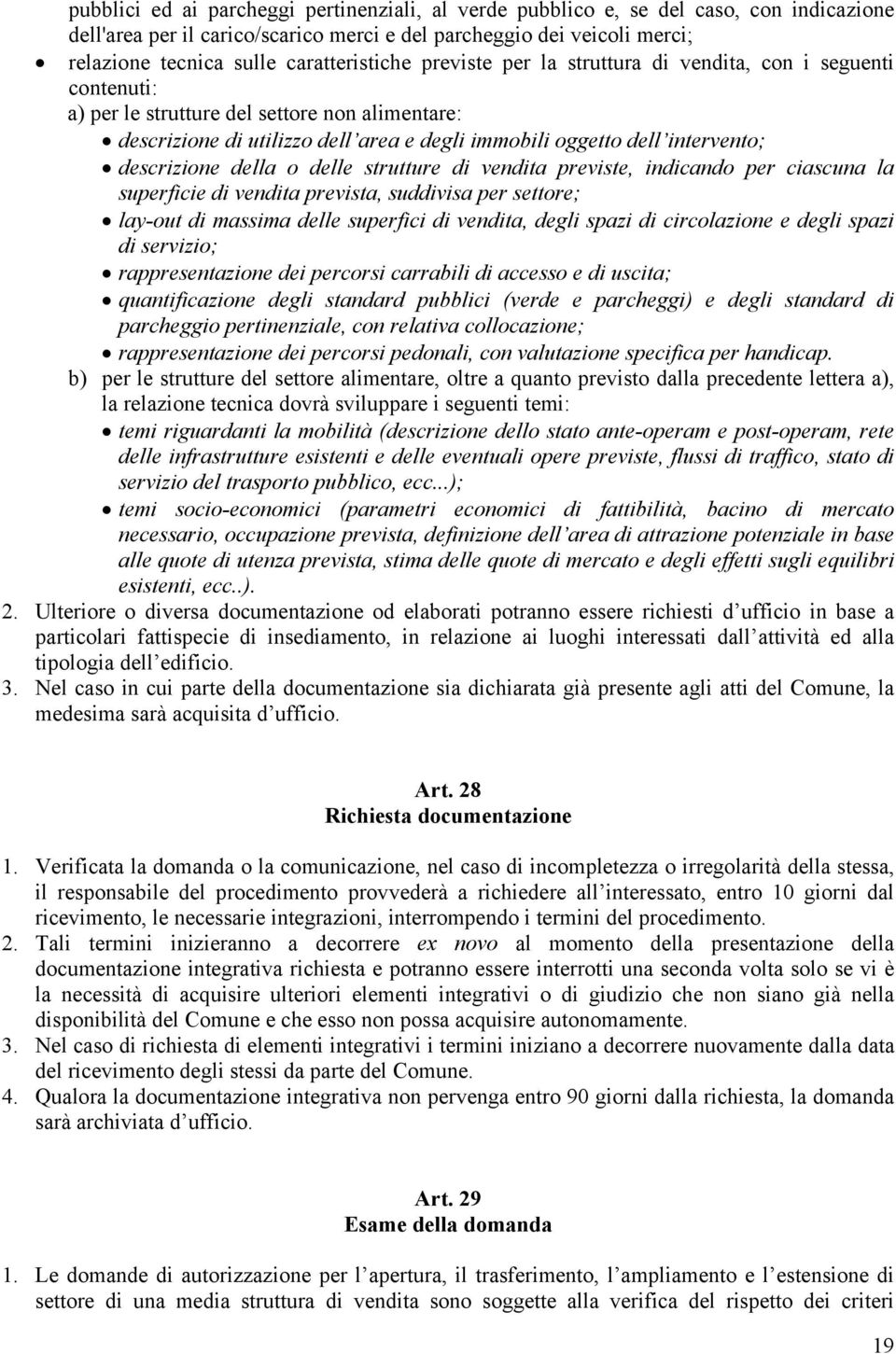 intervento; descrizione della o delle strutture di vendita previste, indicando per ciascuna la superficie di vendita prevista, suddivisa per settore; lay-out di massima delle superfici di vendita,