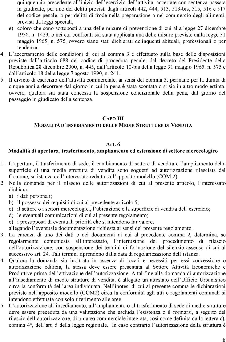 27 dicembre 1956, n. 1423, o nei cui confronti sia stata applicata una delle misure previste dalla legge 31 maggio 1965, n.