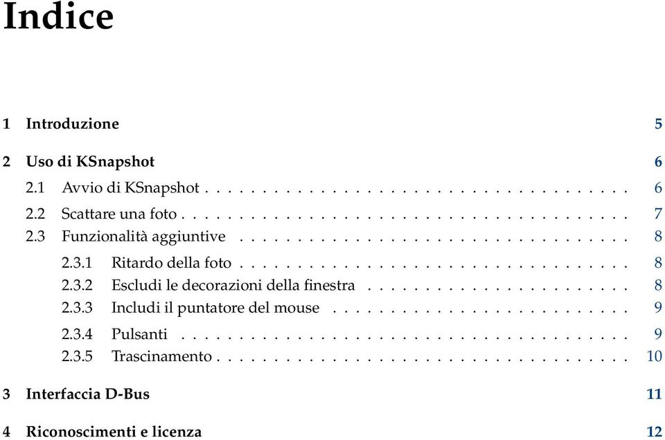 ...................... 8 2.3.3 Includi il puntatore del mouse.......................... 9 2.3.4 Pulsanti....................................... 9 2.3.5 Trascinamento.