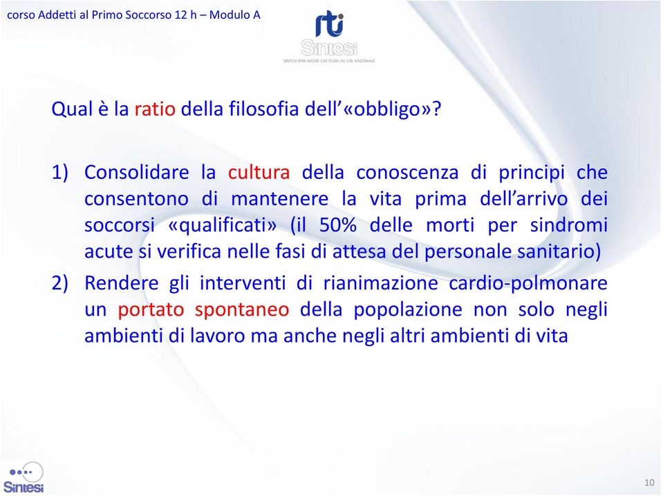 soccorsi «qualificati» (il 50% delle morti per sindromi acute si verifica nelle fasi di attesa del personale