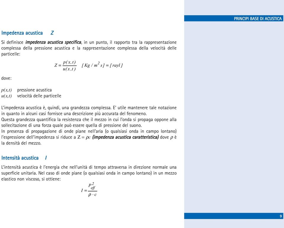 E utile mantenere tale notazione in quanto in alcuni casi fornisce una descrizione più accurata del fenomeno.