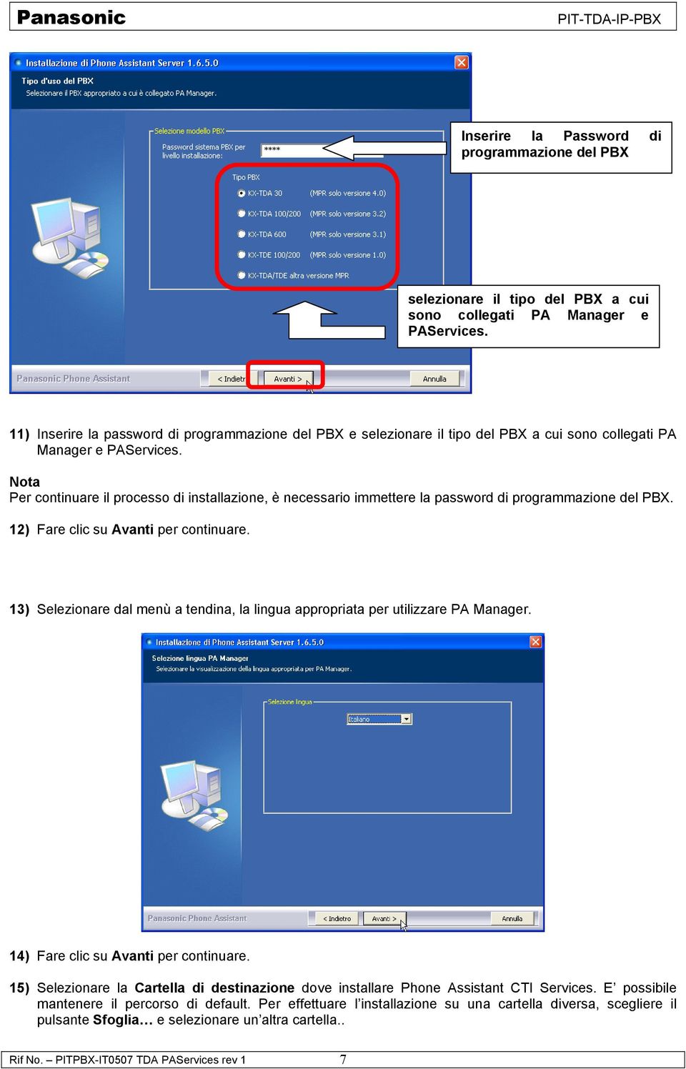 Nota Per continuare il processo di installazione, è necessario immettere la password di programmazione del PBX. 12) Fare clic su Avanti per continuare.