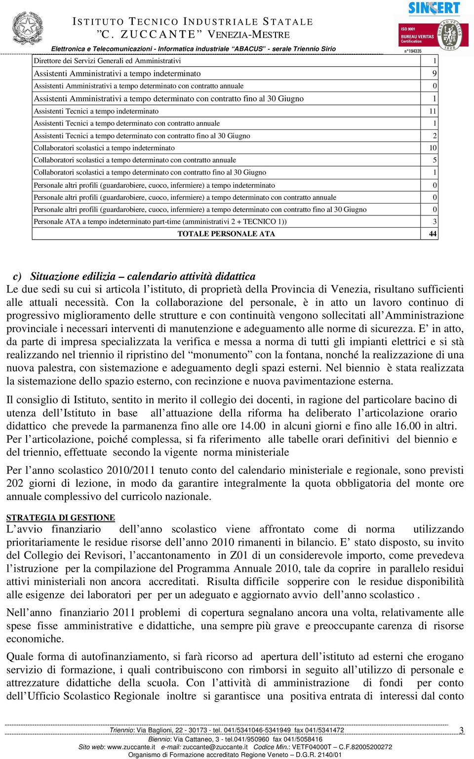 scolastc a tempo ndetermnato 10 Collaborator scolastc a tempo determnato con contratto annuale 5 Collaborator scolastc a tempo determnato con contratto fno al 30 Gugno 1 Personale altr profl