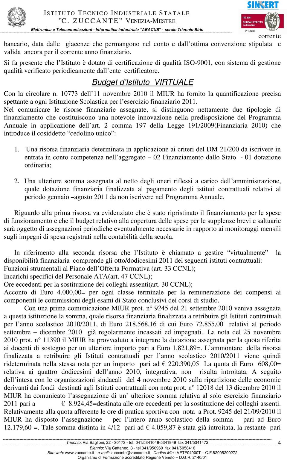 10773 dell 11 novembre 2010 l MIUR ha fornto la quantfcazone precsa spettante a ogn Isttuzone Scolastca per l eserczo fnanzaro 2011.
