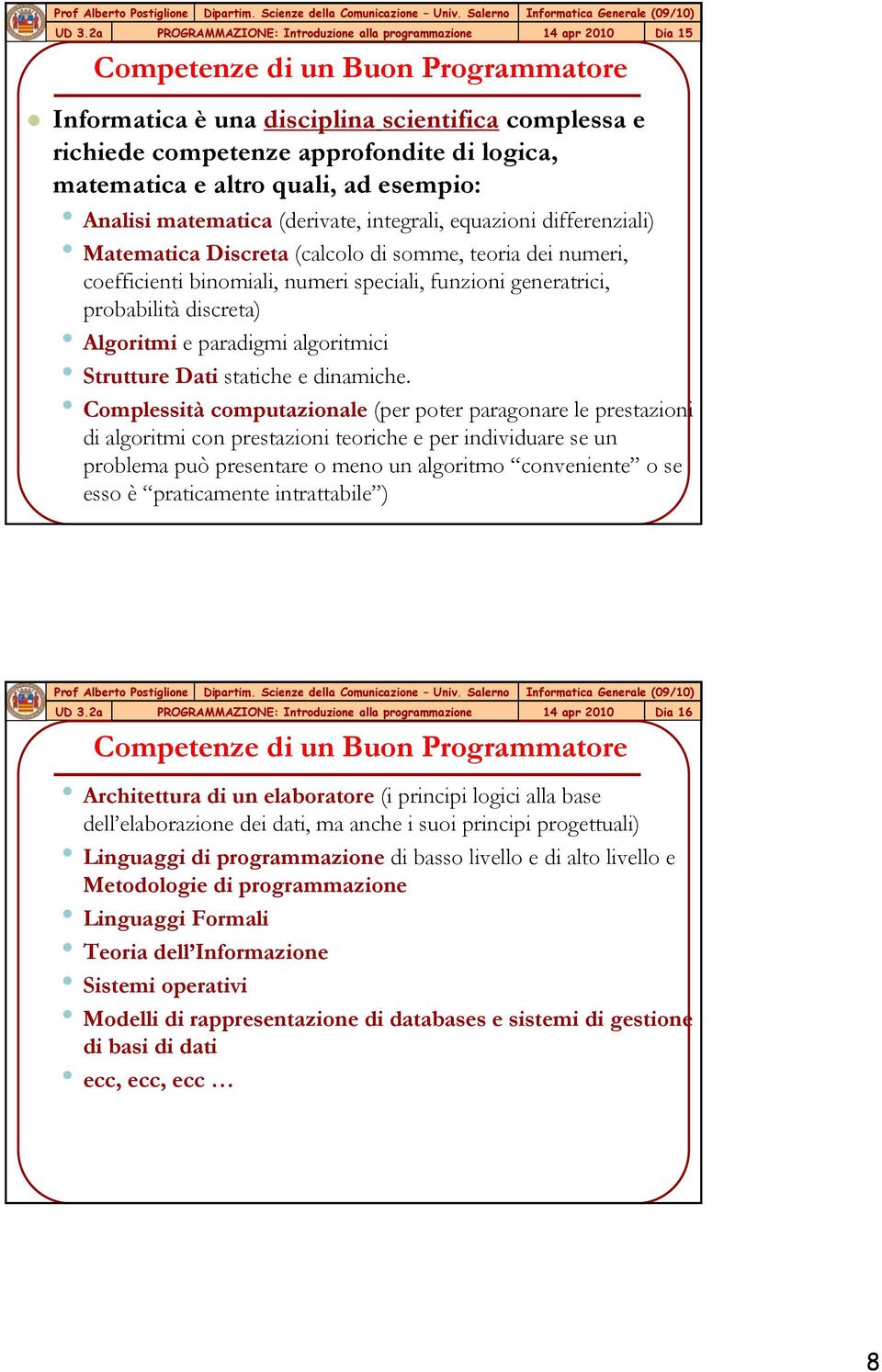 discreta) Algoritmi e paradigmi algoritmici Strutture Dati statiche e dinamiche.