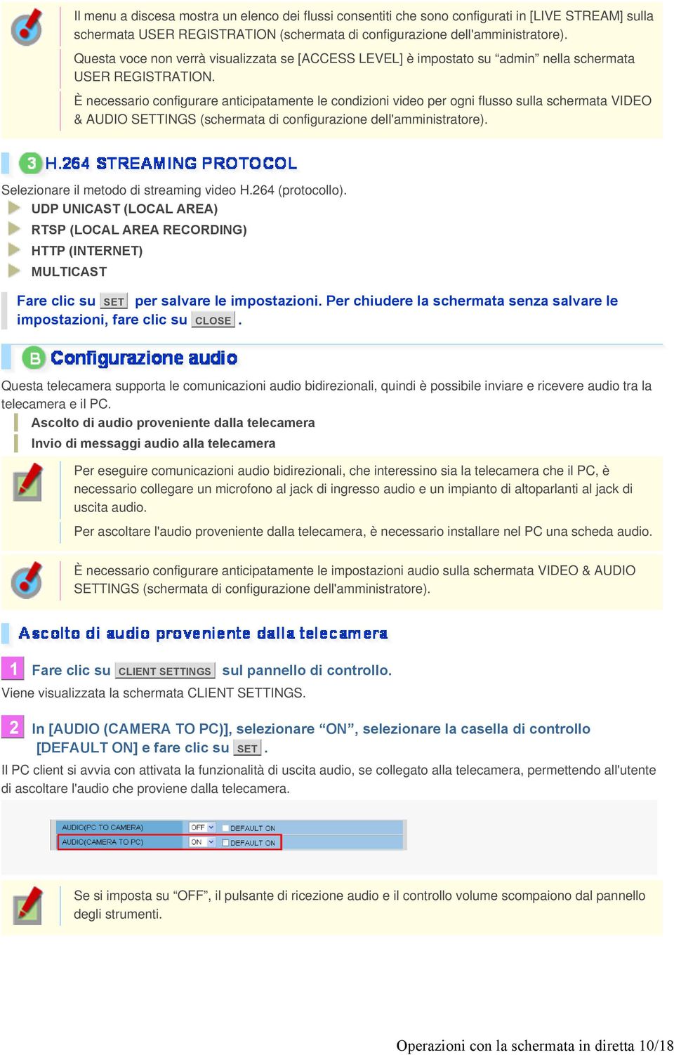 È necessario configurare anticipatamente le condizioni video per ogni flusso sulla schermata VIDEO & AUDIO SETTINGS (schermata di configurazione dell'amministratore).