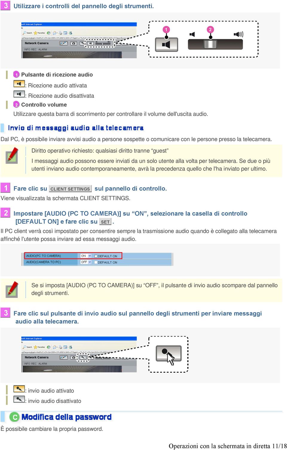 Dal PC, è possibile inviare avvisi audio a persone sospette o comunicare con le persone presso la telecamera.