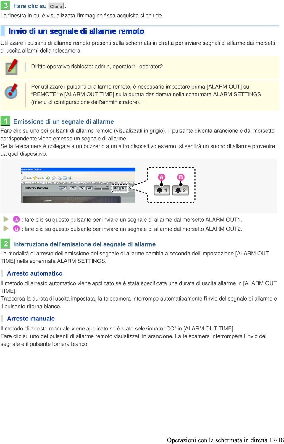 Diritto operativo richiesto: admin, operator1, operator2 Per utilizzare i pulsanti di allarme remoto, è necessario impostare prima [ALARM OUT] su REMOTE e [ALARM OUT TIME] sulla durata desiderata