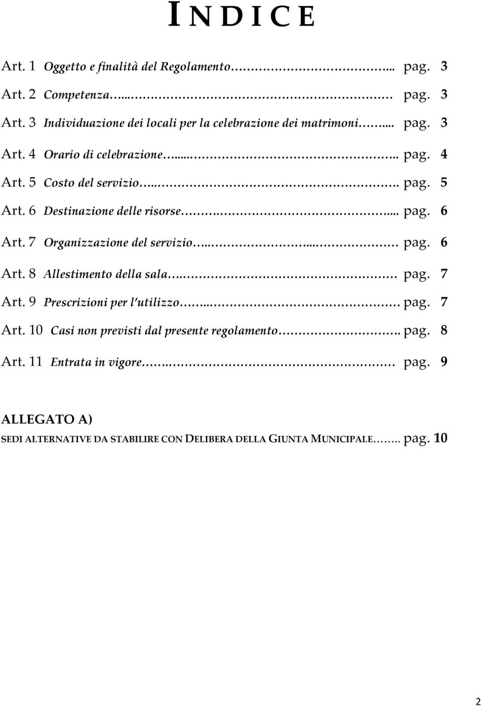 7 Organizzazione del servizio..... pag. 6 Art. 8 Allestimento della sala. pag. 7 Art. 9 Prescrizioni per l utilizzo.. pag. 7 Art. 10 Casi non previsti dal presente regolamento.