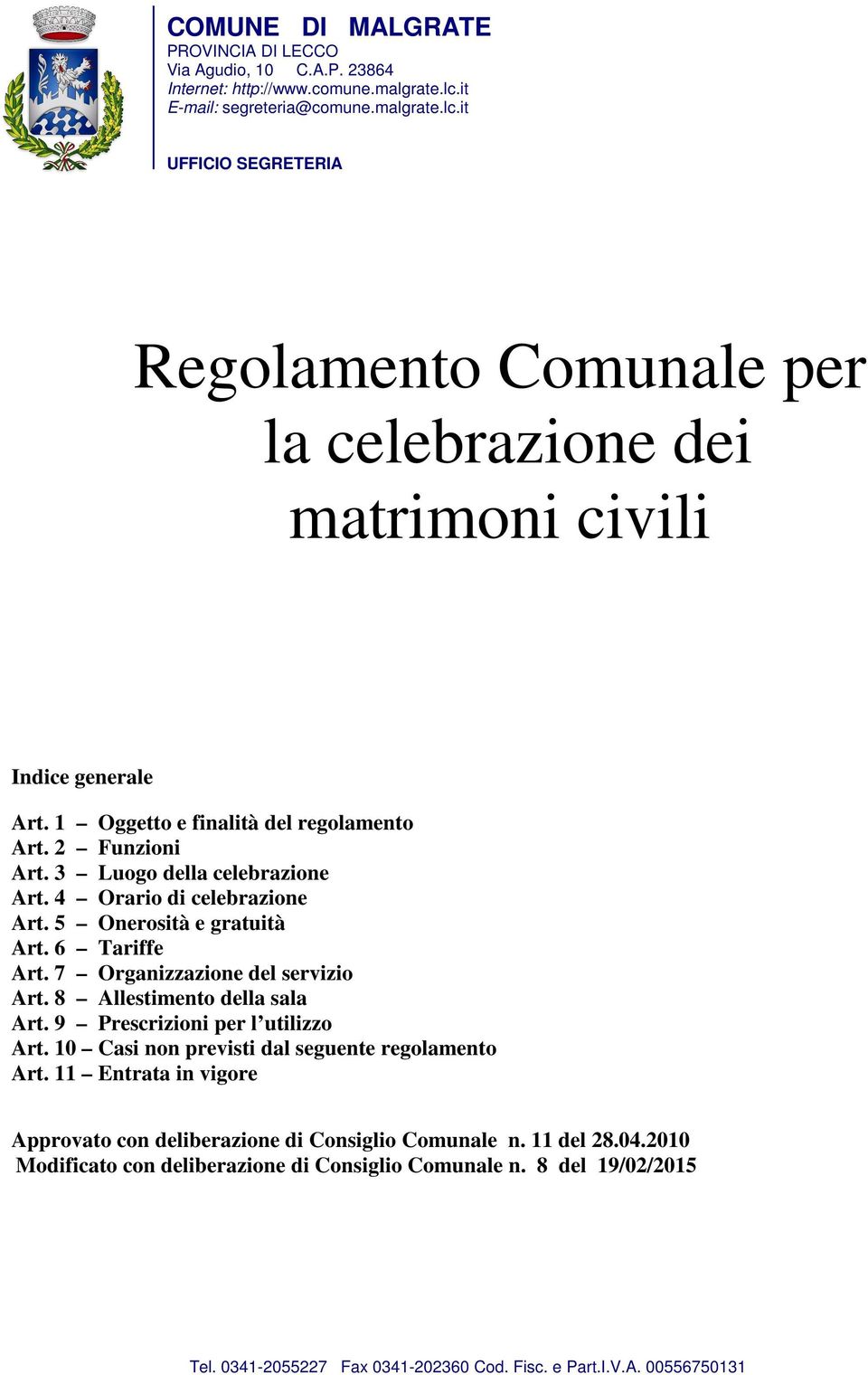 8 Allestimento della sala Art. 9 Prescrizioni per l utilizzo Art. 10 Casi non previsti dal seguente regolamento Art.