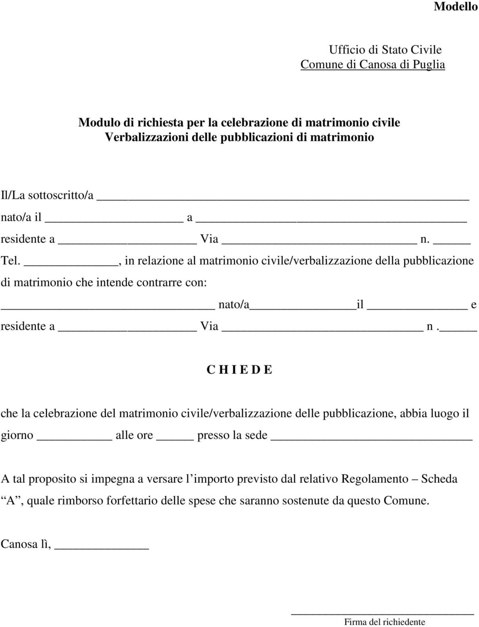 , in relazione al matrimonio civile/verbalizzazione della pubblicazione di matrimonio che intende contrarre con: nato/a il e residente a Via n.