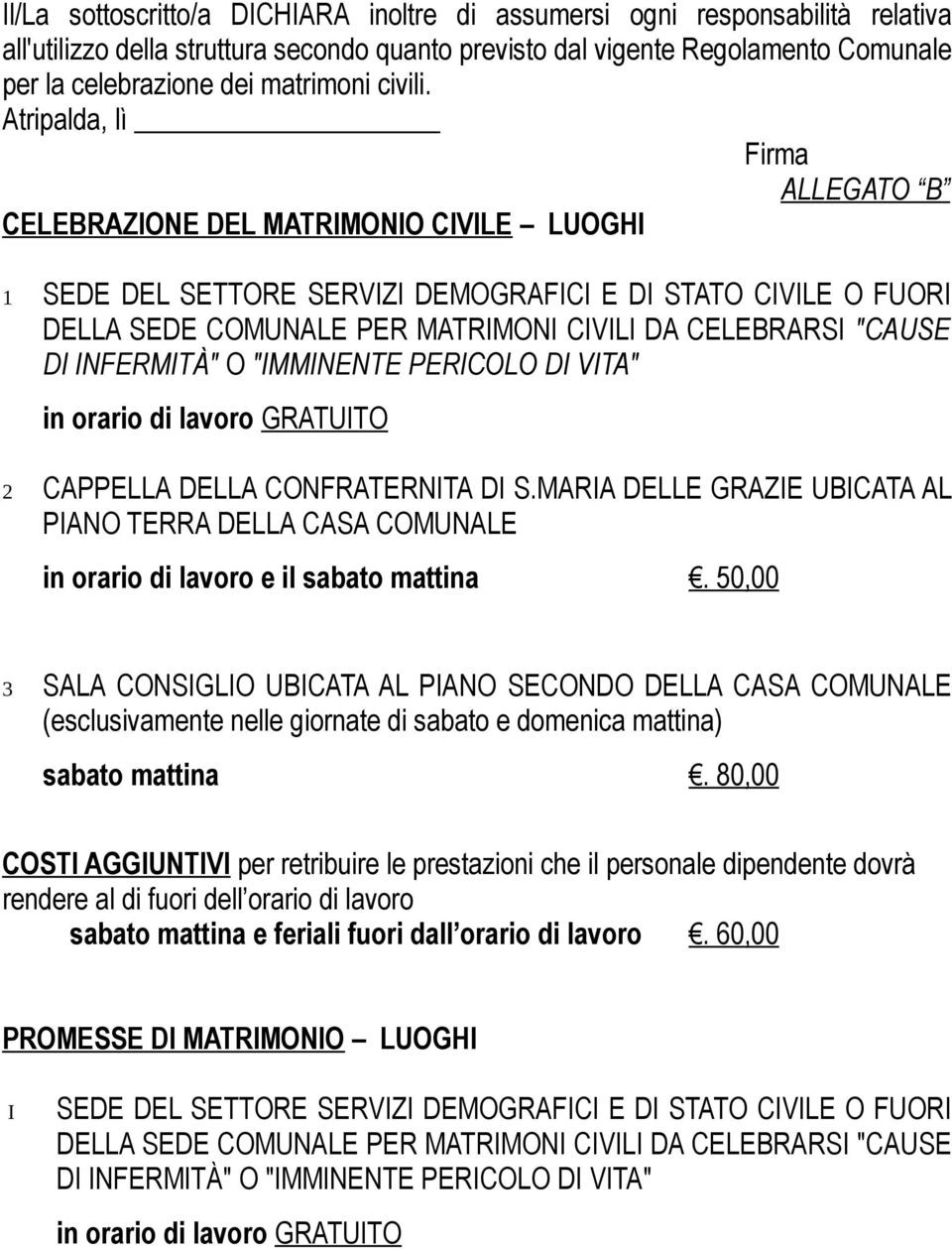 Atripalda, lì Firma ALLEGATO B CELEBRAZIONE DEL MATRIMONIO CIVILE LUOGHI 1 SEDE DEL SETTORE SERVIZI DEMOGRAFICI E DI STATO CIVILE O FUORI DELLA SEDE COMUNALE PER MATRIMONI CIVILI DA CELEBRARSI "CAUSE