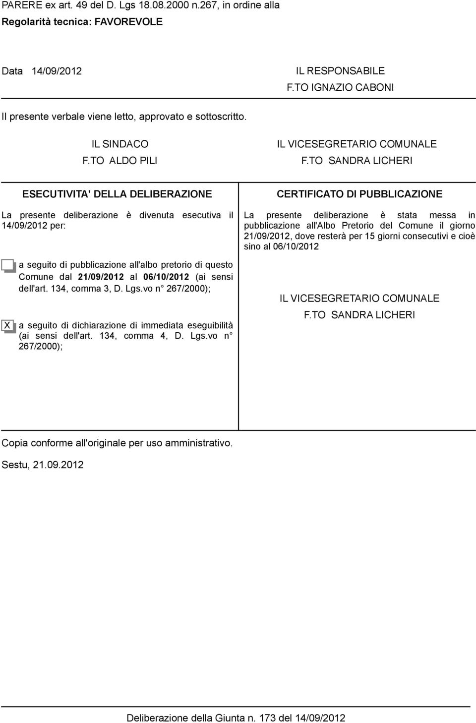 TO SANDRA LICHERI ESECUTIVITA' DELLA DELIBERAZIONE La presente deliberazione è divenuta esecutiva il 14/09/2012 per: CERTIFICATO DI UBBLICAZIONE La presente deliberazione è stata messa in